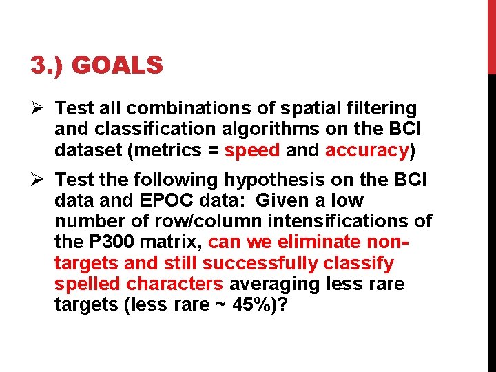 3. ) GOALS Ø Test all combinations of spatial filtering and classification algorithms on
