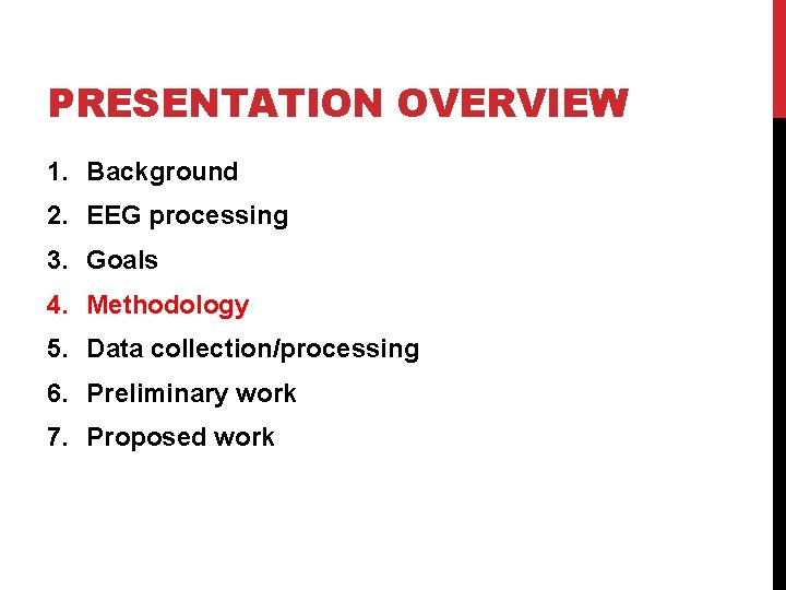 PRESENTATION OVERVIEW 1. Background 2. EEG processing 3. Goals 4. Methodology 5. Data collection/processing