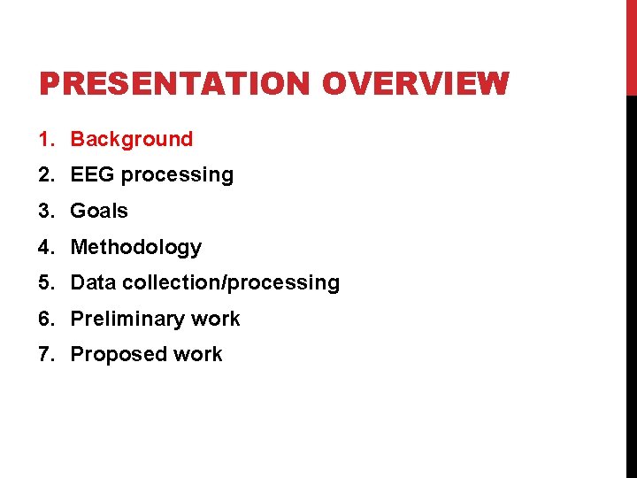 PRESENTATION OVERVIEW 1. Background 2. EEG processing 3. Goals 4. Methodology 5. Data collection/processing