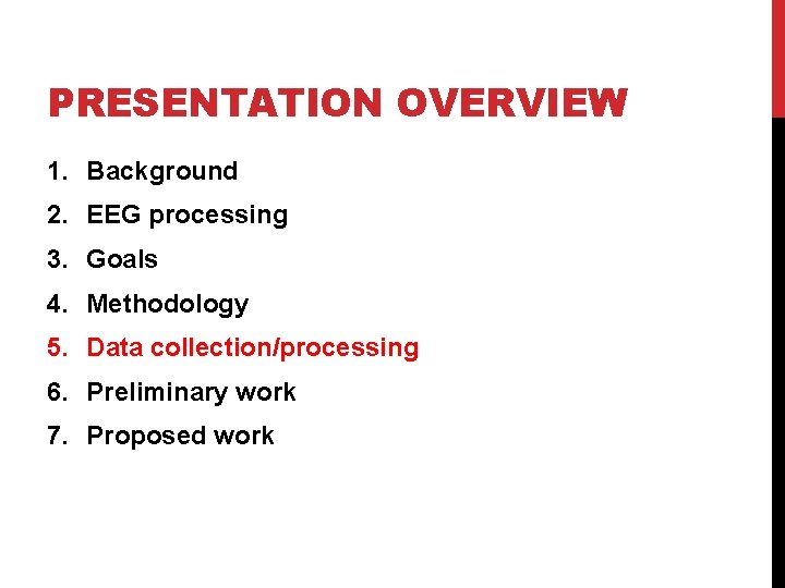 PRESENTATION OVERVIEW 1. Background 2. EEG processing 3. Goals 4. Methodology 5. Data collection/processing