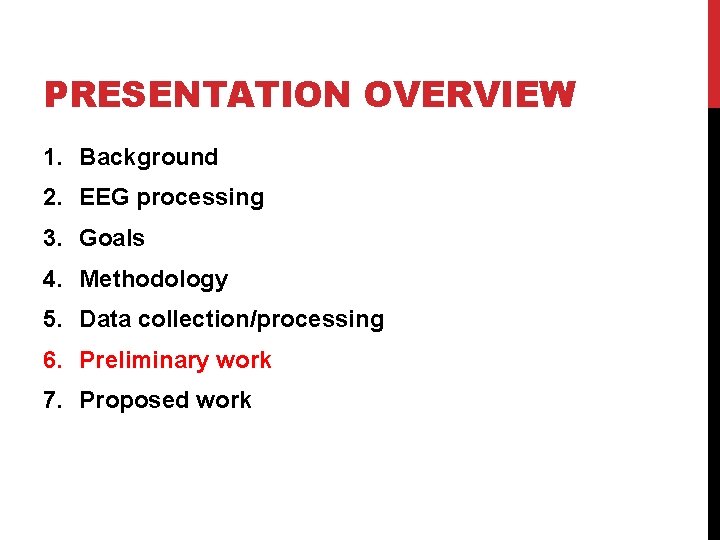 PRESENTATION OVERVIEW 1. Background 2. EEG processing 3. Goals 4. Methodology 5. Data collection/processing
