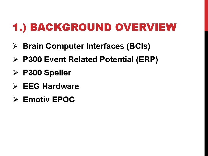 1. ) BACKGROUND OVERVIEW Ø Brain Computer Interfaces (BCIs) Ø P 300 Event Related