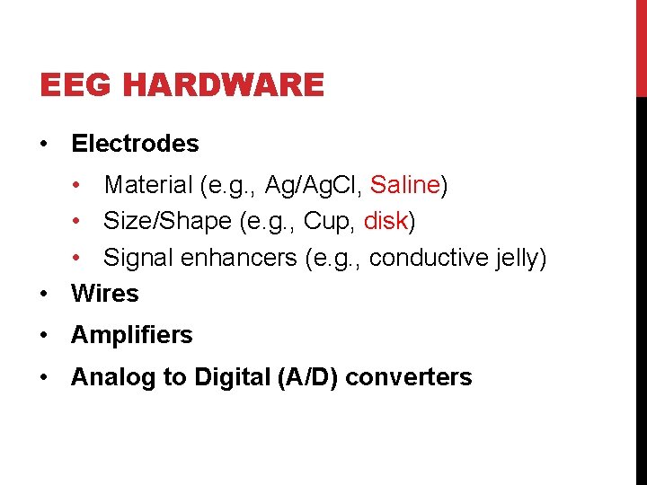 EEG HARDWARE • Electrodes • Material (e. g. , Ag/Ag. Cl, Saline) • Size/Shape