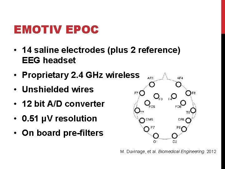 EMOTIV EPOC • 14 saline electrodes (plus 2 reference) EEG headset • Proprietary 2.
