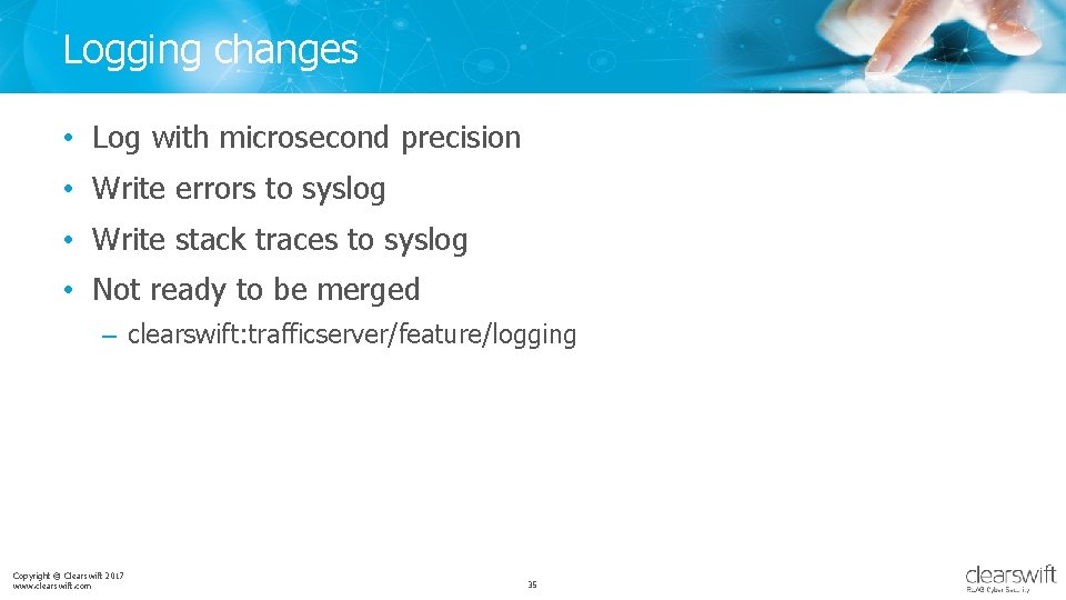 Logging changes • Log with microsecond precision • Write errors to syslog • Write