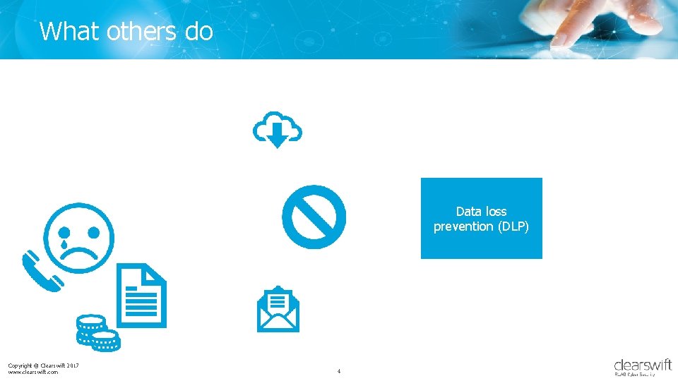 What others do Data loss Adaptive prevention(A-DLP) (DLP) prevention Copyright © Clearswift 2017 www.