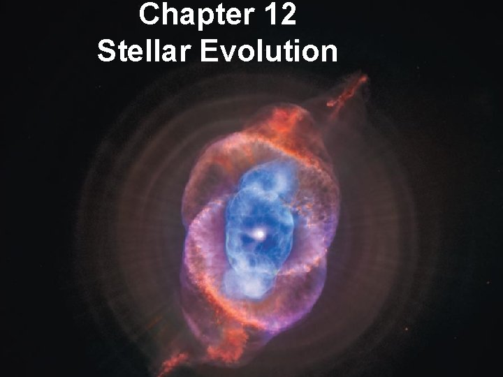 Chapter 12 Stellar Evolution Copyright © 2010 Pearson Education, Inc. 