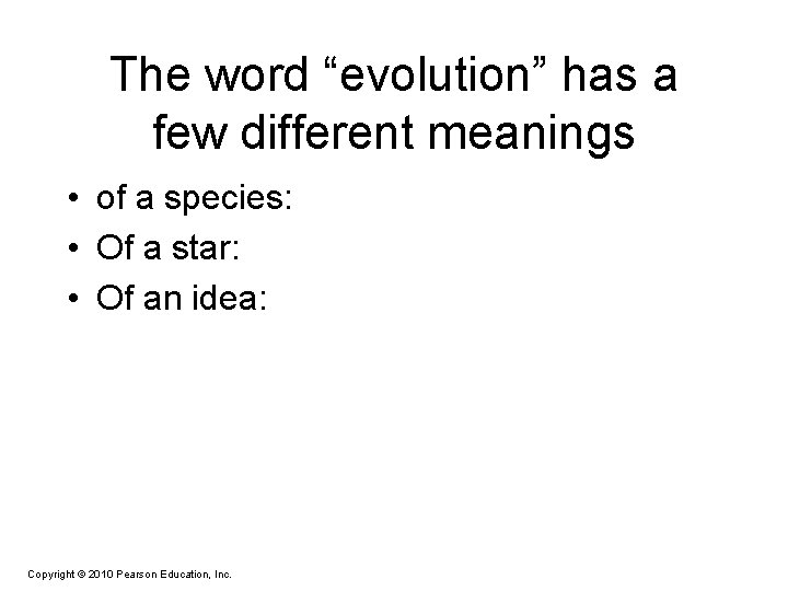 The word “evolution” has a few different meanings • of a species: • Of