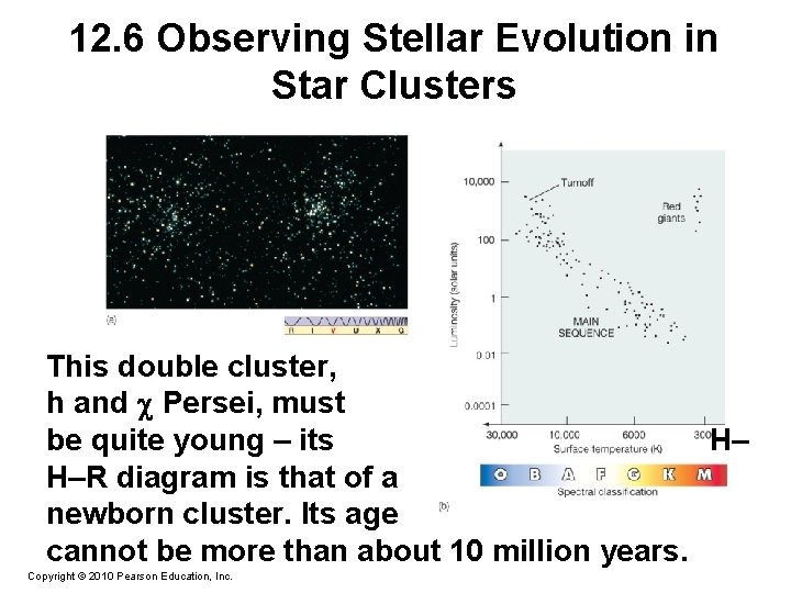 12. 6 Observing Stellar Evolution in Star Clusters This double cluster, h and Persei,