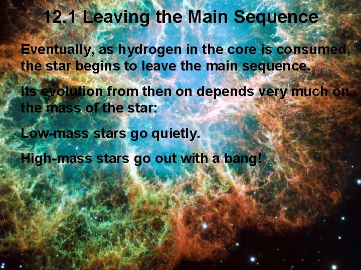 12. 1 Leaving the Main Sequence Eventually, as hydrogen in the core is consumed,