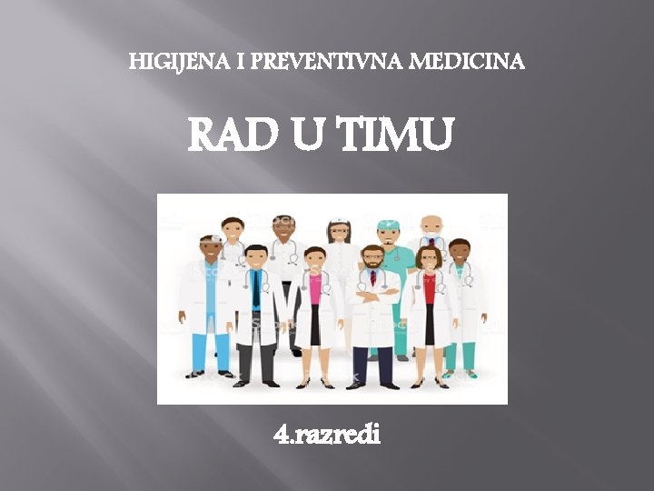 HIGIJENA I PREVENTIVNA MEDICINA RAD U TIMU 4. razredi HIGIJENA I PREVENTIVNA MEDICINA RAD U TIMU 4. razredi