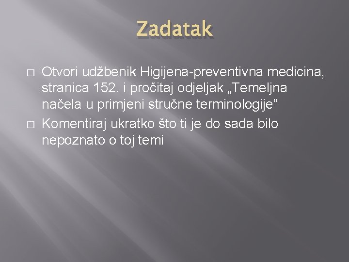 Zadatak � � Otvori udžbenik Higijena-preventivna medicina, stranica 152. i pročitaj odjeljak „Temeljna načela Zadatak � � Otvori udžbenik Higijena-preventivna medicina, stranica 152. i pročitaj odjeljak „Temeljna načela
