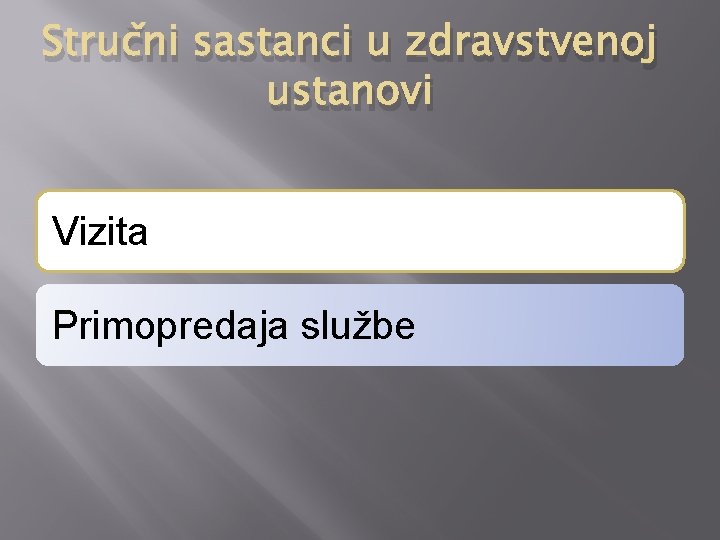 Stručni sastanci u zdravstvenoj ustanovi Vizita Primopredaja službe Stručni sastanci u zdravstvenoj ustanovi Vizita Primopredaja službe