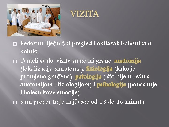 VIZITA � � � Redovan liječnički pregled i obilazak bolesnika u bolnici Temelj svake VIZITA � � � Redovan liječnički pregled i obilazak bolesnika u bolnici Temelj svake