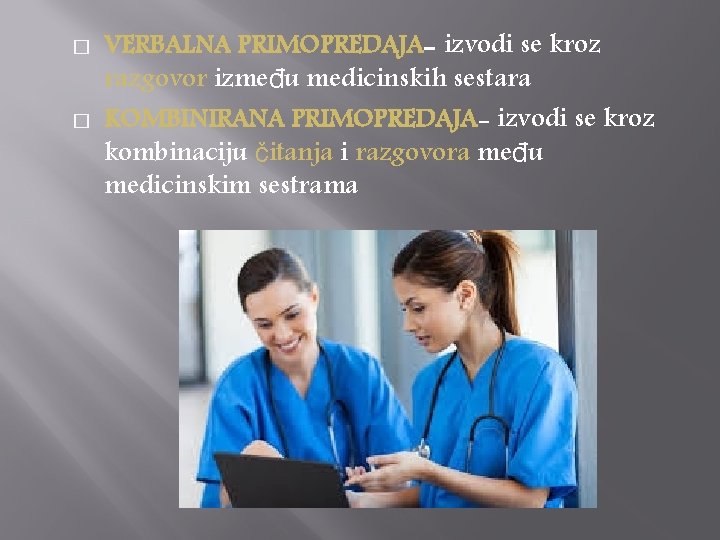 � � VERBALNA PRIMOPREDAJA- izvodi se kroz razgovor između medicinskih sestara KOMBINIRANA PRIMOPREDAJA- izvodi � � VERBALNA PRIMOPREDAJA- izvodi se kroz razgovor između medicinskih sestara KOMBINIRANA PRIMOPREDAJA- izvodi