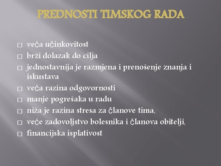 PREDNOSTI TIMSKOG RADA � � � � veća učinkovitost brži dolazak do cilja jednostavnija PREDNOSTI TIMSKOG RADA � � � � veća učinkovitost brži dolazak do cilja jednostavnija