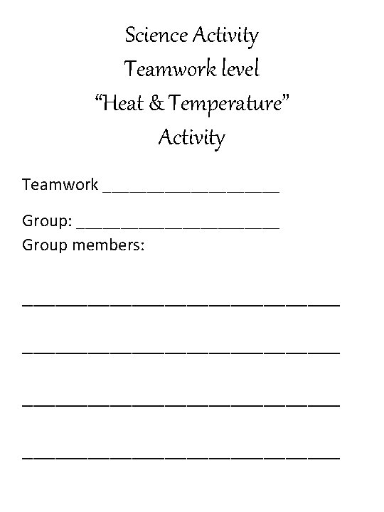 Science Activity Teamwork level “Heat & Temperature” Activity Teamwork __________ Group: ____________ Group members: