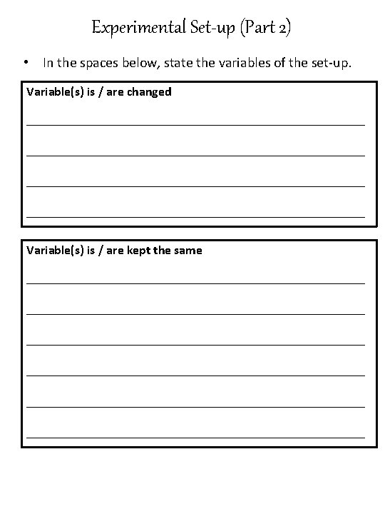 Experimental Set-up (Part 2) • In the spaces below, state the variables of the