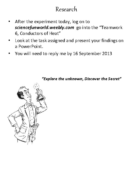 Research • After the experiment today, log on to sciencefunworld. weebly. com go into