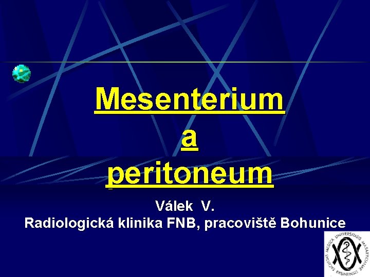 Mesenterium a peritoneum Válek V. Radiologická klinika FNB, pracoviště Bohunice 