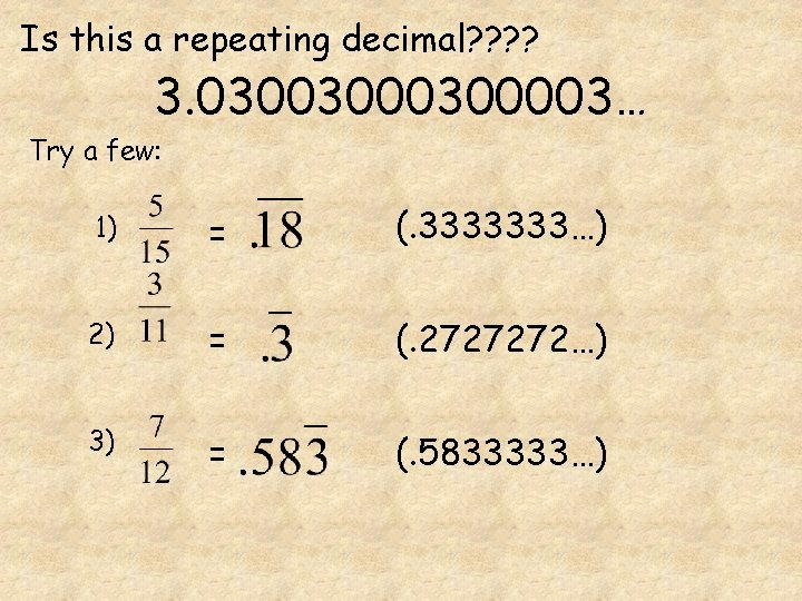 Is this a repeating decimal? ? 3. 0300300003… Try a few: 1) = (.