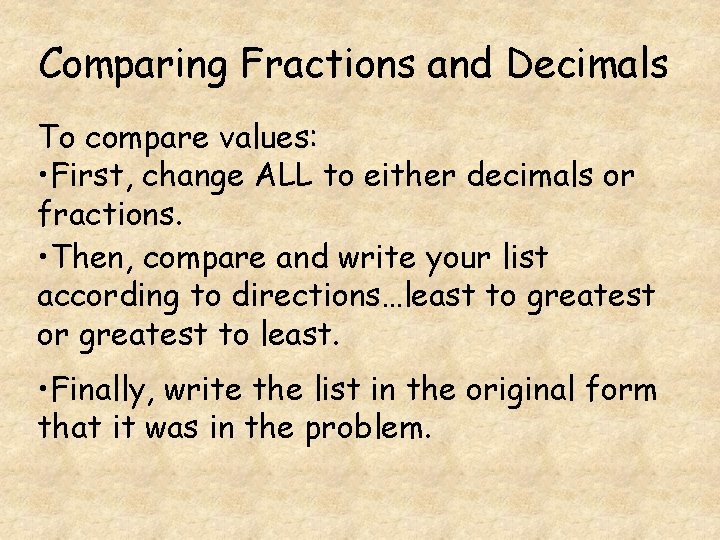 Comparing Fractions and Decimals To compare values: • First, change ALL to either decimals