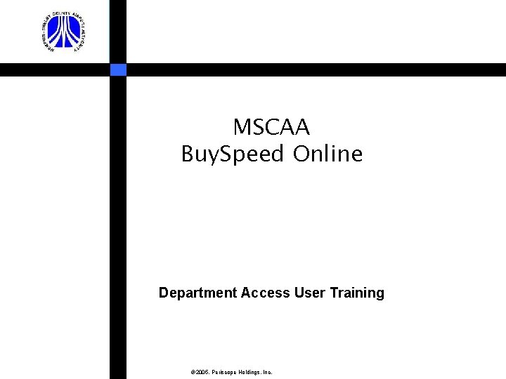 MSCAA Buy. Speed Online Department Access User Training 2005. Periscope Holdings, Inc. 
