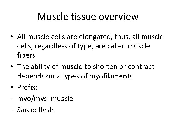 Muscle tissue overview • All muscle cells are elongated, thus, all muscle cells, regardless