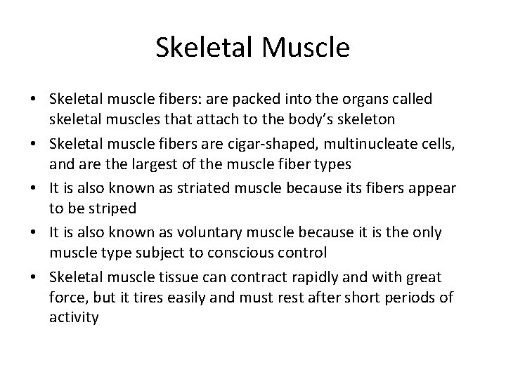 Skeletal Muscle • Skeletal muscle fibers: are packed into the organs called skeletal muscles