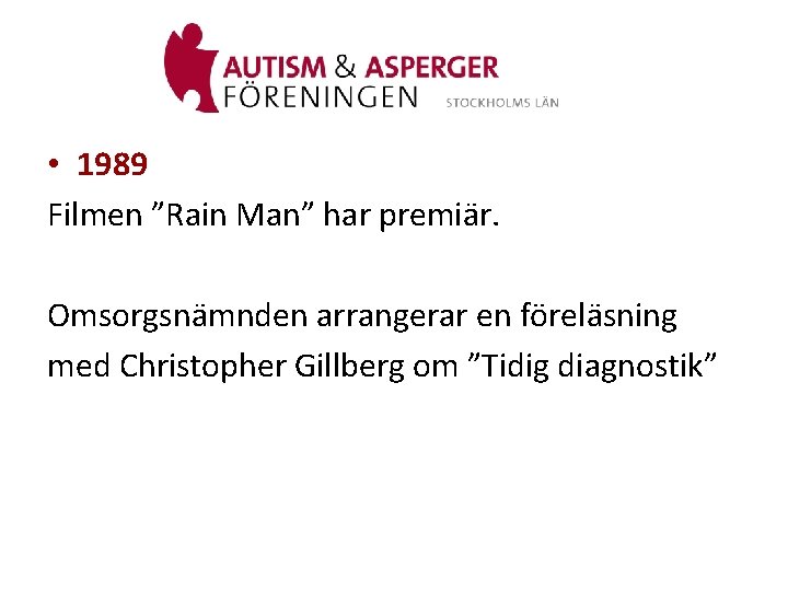  • 1989 Filmen ”Rain Man” har premiär. Omsorgsnämnden arrangerar en föreläsning med Christopher