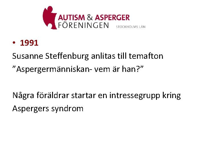  • 1991 Susanne Steffenburg anlitas till temafton ”Aspergermänniskan- vem är han? ” Några