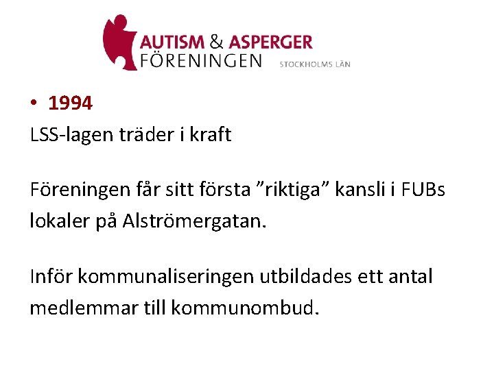  • 1994 LSS-lagen träder i kraft Föreningen får sitt första ”riktiga” kansli i