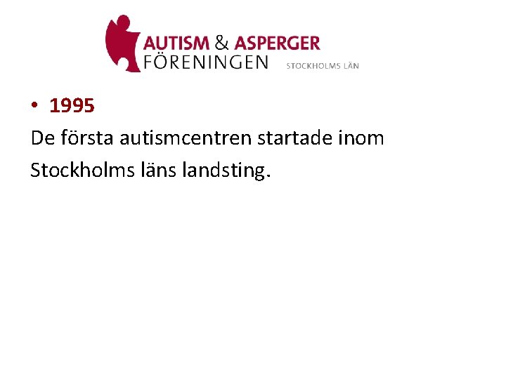  • 1995 De första autismcentren startade inom Stockholms läns landsting. 