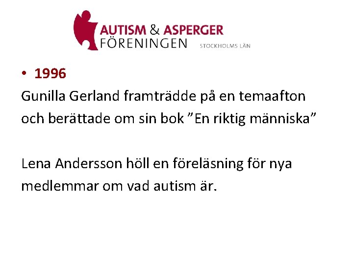  • 1996 Gunilla Gerland framträdde på en temaafton och berättade om sin bok