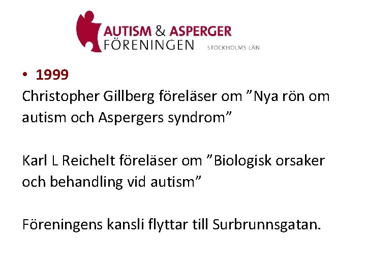  • 1999 Christopher Gillberg föreläser om ”Nya rön om autism och Aspergers syndrom”