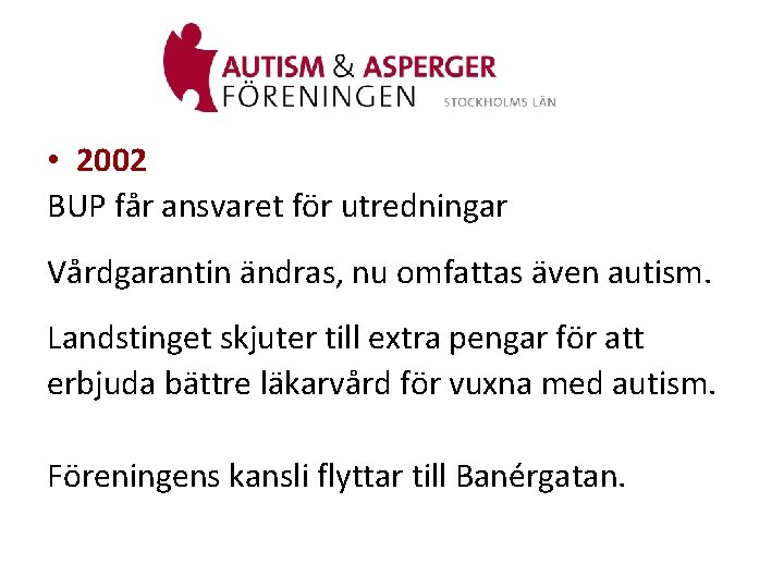  • 2002 BUP får ansvaret för utredningar Vårdgarantin ändras, nu omfattas även autism.