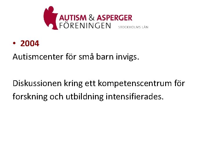  • 2004 Autismcenter för små barn invigs. Diskussionen kring ett kompetenscentrum för forskning