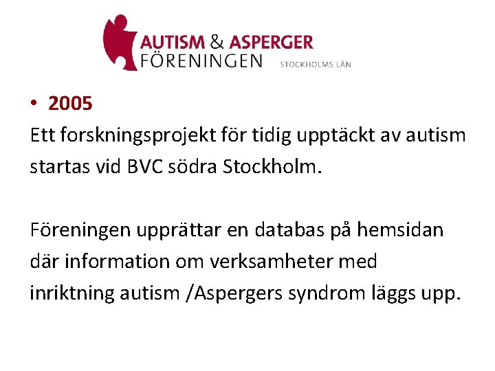  • 2005 Ett forskningsprojekt för tidig upptäckt av autism startas vid BVC södra