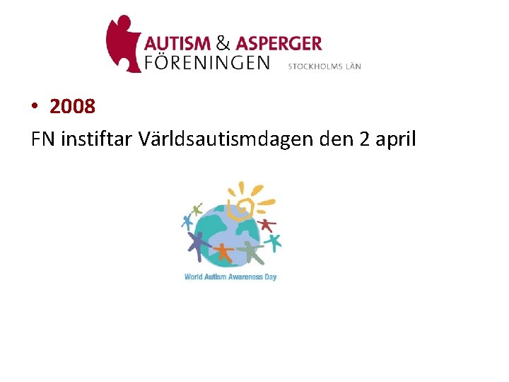  • 2008 FN instiftar Världsautismdagen den 2 april 