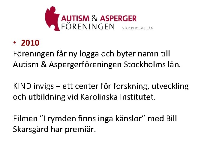  • 2010 Föreningen får ny logga och byter namn till Autism & Aspergerföreningen