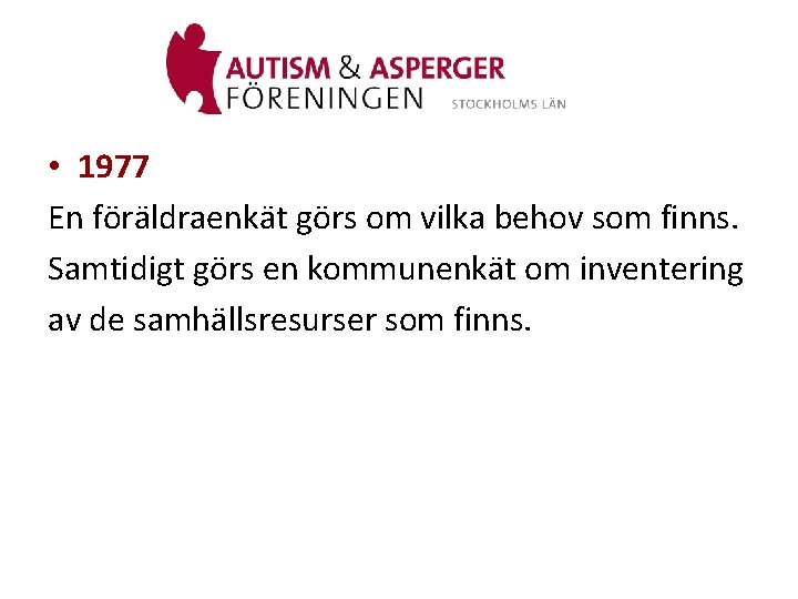  • 1977 En föräldraenkät görs om vilka behov som finns. Samtidigt görs en