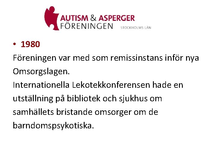  • 1980 Föreningen var med som remissinstans inför nya Omsorgslagen. Internationella Lekotekkonferensen hade