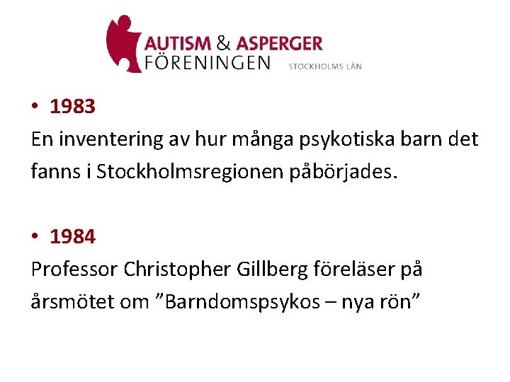  • 1983 En inventering av hur många psykotiska barn det fanns i Stockholmsregionen