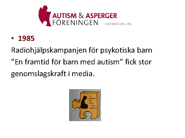  • 1985 Radiohjälpskampanjen för psykotiska barn ”En framtid för barn med autism” fick