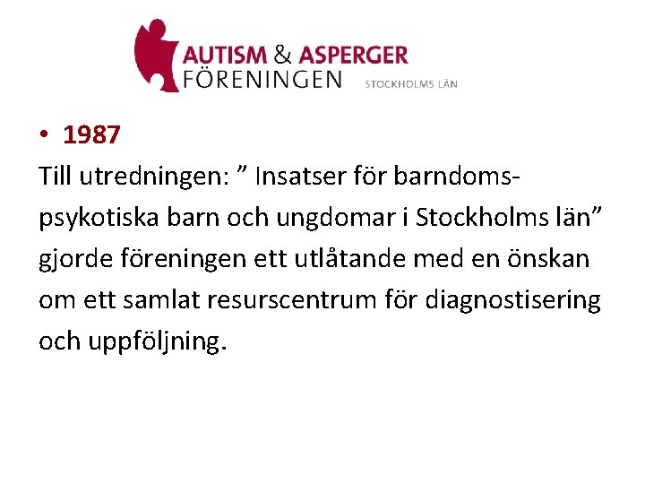  • 1987 Till utredningen: ” Insatser för barndomspsykotiska barn och ungdomar i Stockholms