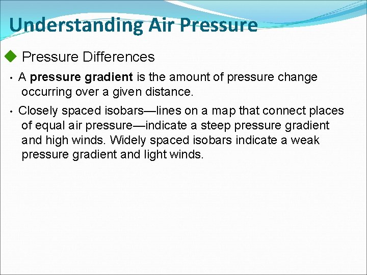 Understanding Air Pressure Differences • A pressure gradient is the amount of pressure change