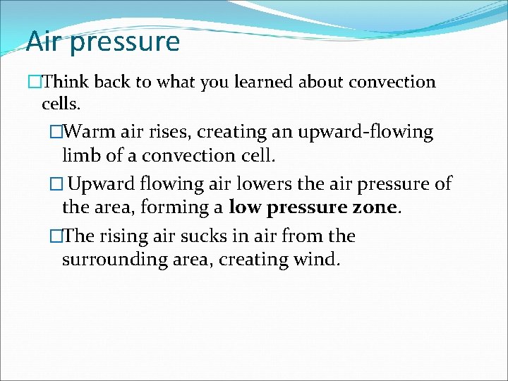 Air pressure �Think back to what you learned about convection cells. �Warm air rises,