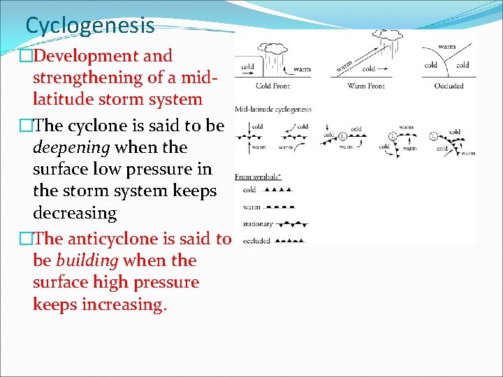 Cyclogenesis �Development and strengthening of a midlatitude storm system �The cyclone is said to