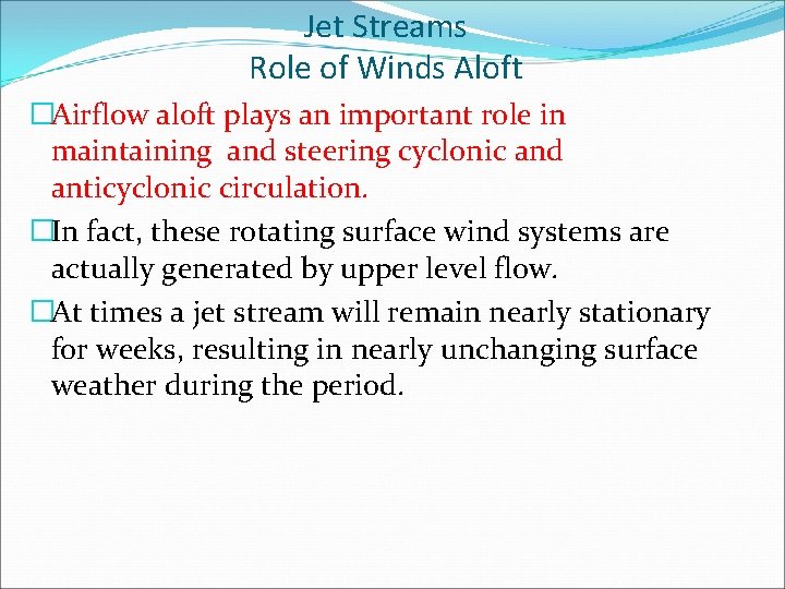 Jet Streams Role of Winds Aloft �Airflow aloft plays an important role in maintaining