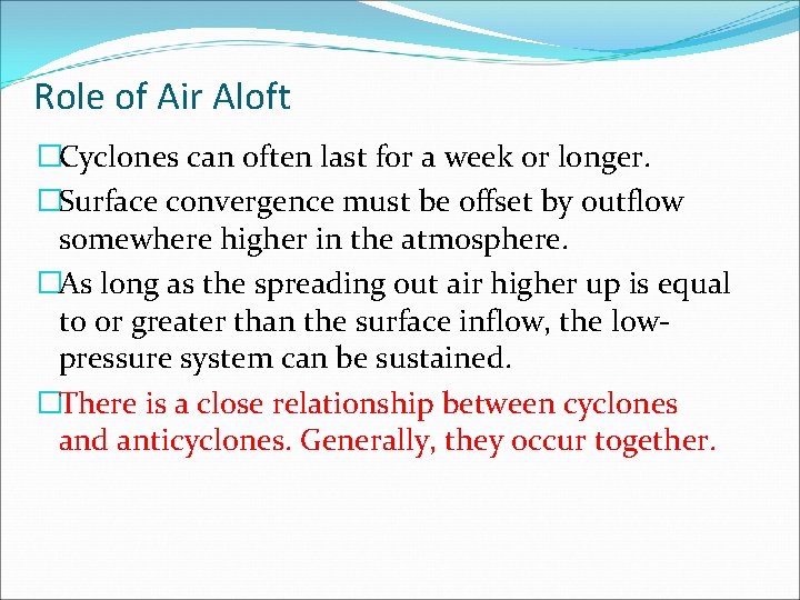 Role of Air Aloft �Cyclones can often last for a week or longer. �Surface